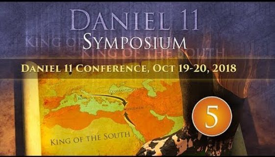Daniel 11 Prophecy Conference — October 19, 2018, Presentation #5